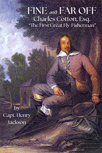 Charles-Cotton-Fine-and-Far-Off-Biography-Great-Fly-Fisherman-Book-Cover-Captain-Henry-Jackson