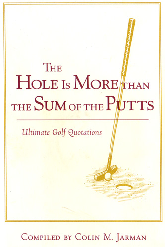 Golf quotations Hole Is More than sum of the Putts quotes book colin m jarman